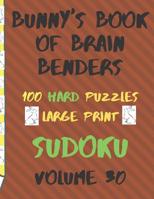 Bunnys Book of Brain Benders Volume 30 100 Hard Sudoku Puzzles Large Print: (cpll.0337) 1099239656 Book Cover