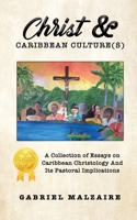 Christ & Caribbean Culture(s): A Collection of Essays on Caribbean Christology And Its Pastoral Implications 1950981355 Book Cover