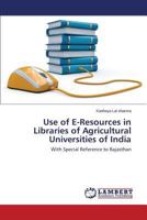 Use of E-Resources in Libraries of Agricultural Universities of India: With Special Reference to Rajasthan 3659506753 Book Cover