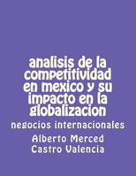 Analisis de la Competitividad En Mexico y Su Impacto En La Globalizacion: Negocios Internacionales 1722078677 Book Cover