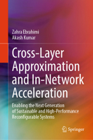 Cross-Layer Approximation and In-Network Acceleration: Enabling the Next Generation of Sustainable and High-Performance Reconfigurable Systems 3032217113 Book Cover