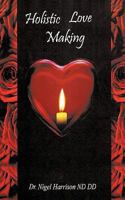 Holistic Love Making 1452035393 Book Cover