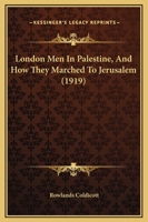 London Men In Palestine, And How They Marched To Jerusalem 116542732X Book Cover