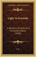 Light at Eventide: A Narrative of Lydia M-, a Converted Jewess 1104239426 Book Cover