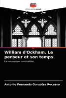 William d'Ockham. Le penseur et son temps: Le mouvement nominaliste 6203992143 Book Cover