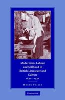 Modernism, Labour and Selfhood in British Literature and Culture, 1890-1930 0521834597 Book Cover