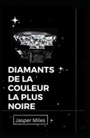 Diamants de la couleur la plus noire B0F781PFJW Book Cover