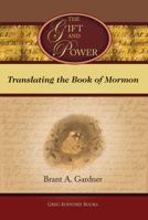 The Gift and Power: Translating the Book of Mormon 1589581318 Book Cover