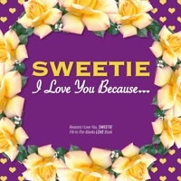 Sweetie, I Love You Because: Reasons I love you, SWEETIE - Fill in the blanks LOVE book (purple yellow flowers) 1710285982 Book Cover