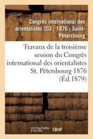 Travaux de La Troisia]me Session Du Congra]s International Des Orientalistes, St. Pa(c)Tersbourg 1876 2013707037 Book Cover