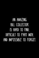 An Amazing Bill collector is hard to find, difficult to part with, and impossible to forget.: Retirement / going away gift for your co worker, boss, manager, employee. 1078129738 Book Cover