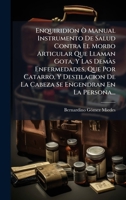 Enquiridion Ã' Manual Instrumento De Salud Contra El Morbo Articular Que Llaman Gota, Y Las Demà s Enfermedades, Que Por Catarro, Y Destilacion De La ... Engendran En La Persona... (Spanish Edition) 1024591980 Book Cover