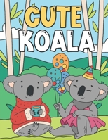 Cute Koala: Coloring Book For Kids 3-9 Years | Adorable & Funny Koalas | Koala Bear Gifts B08GLP1PSJ Book Cover