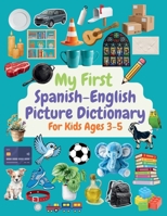 My First Spanish–English Picture Dictionary for Kids Ages 3–5: A Bright and Engaging Introduction to Spanish Words, Learn Basic Spanish Words for ... Learn, and Say Your First Spanish Words! B0GWR59D86 Book Cover