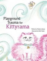 Playground Trauma for Kittyrama: Does a Bump in Kittyrama's Day, Make Her Not Want to Play? See How She Deals with the Stun, That Interrupts a Day of Adventurous Fun. 1543171737 Book Cover