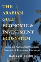 The Arabian Gulf Economic & Investment Ecosystem: Unfold the Arabian Gulf Economic & Investment Landscape Through the IMF's Lens 1068558121 Book Cover