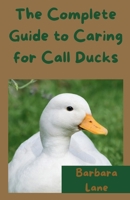 The Complete Guide to Caring for Call Ducks B0FJ55D1XY Book Cover