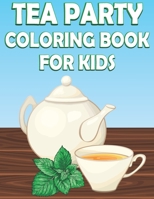 Tea Party Coloring Book For Kids: Fun Tea Time Activity Book For Boys And Girls With Illustrations of Tea B093MS79DT Book Cover