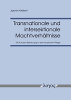Transnationale Und Intersektionale Machtverhaltnisse: 24 Stunden-Betreuung in Der Hauslichen Pflege - Eine Multiperspektivische Analyse 3832557342 Book Cover