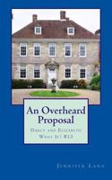 An Overheard Proposal: Darcy and Elizabeth What If? #13 1986419533 Book Cover