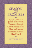 Season of Promises: Praying Through Advent with Julian of Norwich, Thomas Kempis, Caryll Houselander, Thomas Merton, Brother Lawrence, Max Picard 1878718312 Book Cover