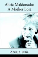 Alicia Maldonado: A Mother Lost 0595303218 Book Cover