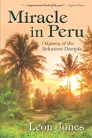 Miracle in Peru: Odyssey of The Reluctant Disciple 1686337388 Book Cover