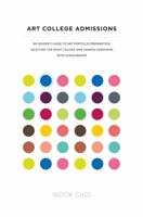 Art College Admissions: An Insider's Guide to Art Portfolio Preparation, Selecting the Right College, and Gaining Admission with Scholarships 0985580909 Book Cover