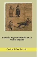Historia Negra Española en la Nueva España 1690194316 Book Cover
