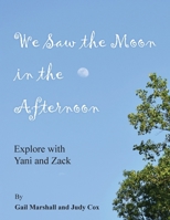 We Saw the Moon in the Afternoon: Explore with Yani and Zack B0GC662Z9C Book Cover