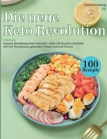Die neue Keto Revolution: Gesund abnehmen ohne Verzicht - über 100 kreative Gerichte mit viel Geschmack, gesunden Fetten und null Zucker (German Edition) 3695711604 Book Cover