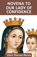 NOVENA TO OUR LADY OF CONFIDENCE: Strengthening Faith, Trust, and Peace with Our Lady’s Loving Guidance. (Heavenly Intercessions: Novenas to Saints for Every Need) B0DVRVVKRD Book Cover