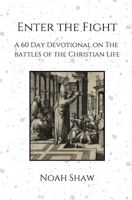 Enter the Fight: A 60 Day Devotional on the Battles of the Christian Life B0F24WRW5S Book Cover
