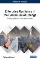Enterprise Resiliency in the Continuum of Change: Emerging Research and Opportunities 1522526277 Book Cover