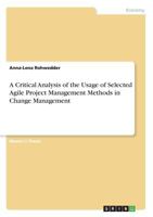 A Critical Analysis of the Usage of Selected Agile Project Management Methods in Change Management 3668551839 Book Cover