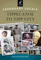 Legendary Locals of Tippecanoe to Tipp City 1467101591 Book Cover