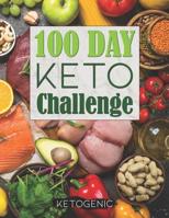 100 Day Keto Challenge: For Men and Women to Journal, Use as a Tracker and Log for Managing Your Ketosis Weight Loss Journey 1073723291 Book Cover