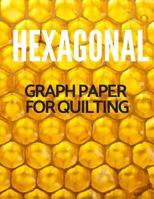 Hexagonal Graph Paper For Quilting: Great for Patchwork, Study Guides, Table of Contents with Page Numbers, 8.5x11 White Paper 108 Pages 1798806592 Book Cover