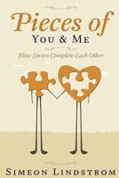 Pieces of You & Me - How Lovers Complete Each Other: Learn How To Negotiate Intimacy, and That Fine Line Between "Me" and "Us" 1536933635 Book Cover