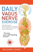 Daily Vagus Nerve Exercise: Self-Help Guide to Stimulate Vagal Tone to Relieve Stress, Depression, Anxiety and Prevent Inflammation B0BSMQCVM4 Book Cover