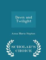 Dawn and Twilight 0469011718 Book Cover