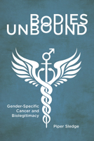 Bodies Unbound: Gender-Specific Cancer and Biolegitimacy 1978815794 Book Cover