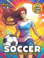 Soccer Coloring Book for Girls: 50 Action-Packed Pages to Color for Kids Ages 4-8 (Sports Coloring Books) B0CZJH5HJL Book Cover