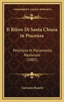 Il Ritiro Di Santa Chiara in Piacenza: Petizione Al Parlamento Nazionale (1885) 1145107303 Book Cover
