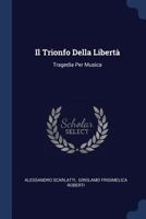 Il Trionfo Della Libertà: Tragedia Per Musica 137715579X Book Cover