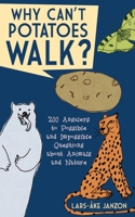 Why Can't Potatoes Walk?: 200 Answers to Possible and Impossible Questions about Animals and Nature 1620877341 Book Cover