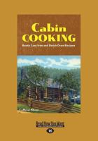 Cabin Cooking: Rustic Cast Iron and Dutch Oven Recipes 1423622472 Book Cover