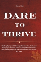 Dare To Thrive: Tired of playing small? Craving a life of passion, clarity, and bold purpose? Dare to Thrive is your guided invitation to rise, reclai B0FF32X2F6 Book Cover