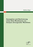 Konzeption Und Realisierung Eines Data Warehouses Zur Analyse Chirurgischer Workflows 3836684462 Book Cover