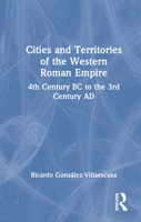 Cities and Territories of the Western Roman Empire: 4th Century BC to the 3rd Century AD 1032586257 Book Cover